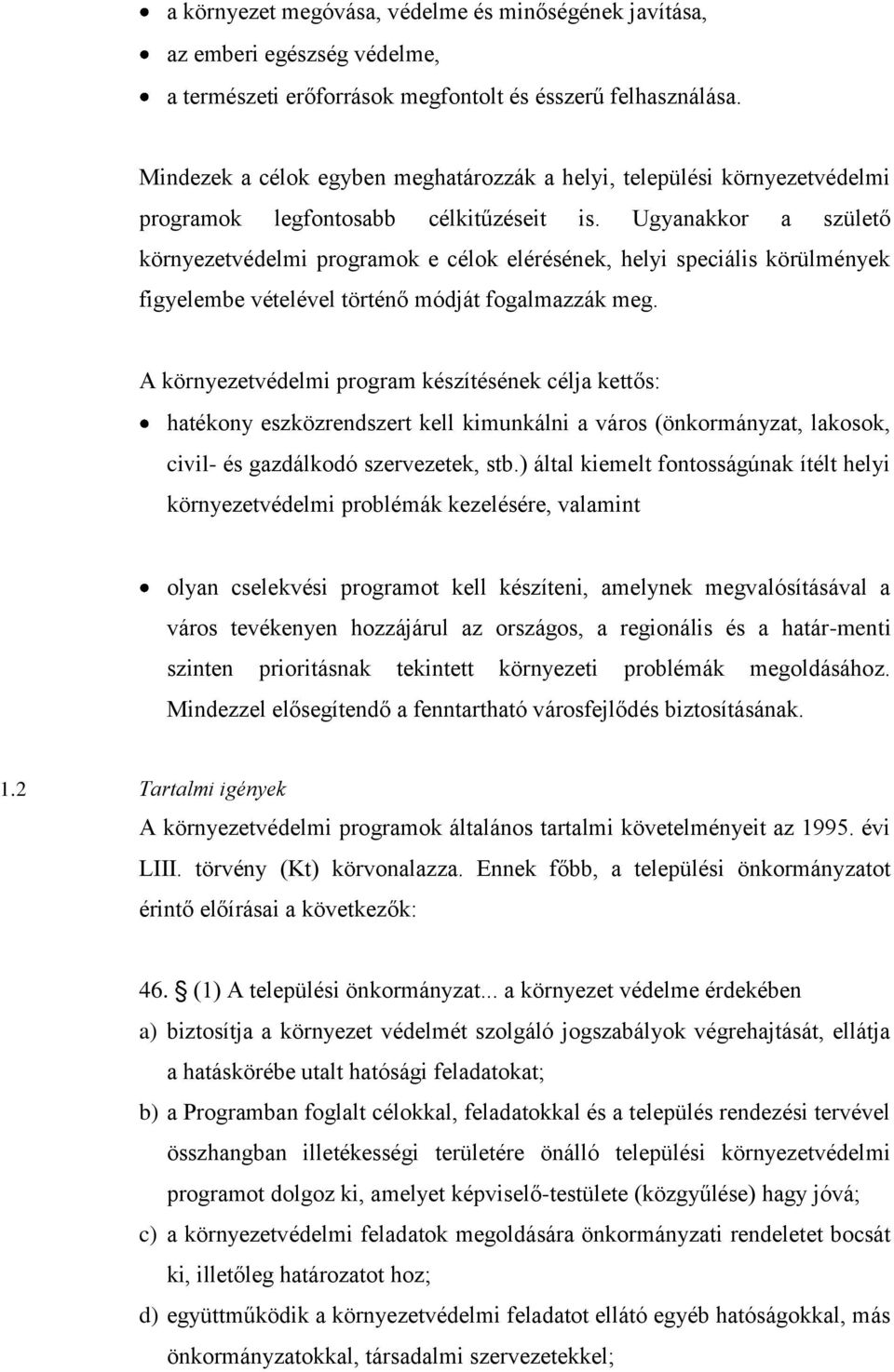 Ugyanakkor a születő környezetvédelmi programok e célok elérésének, helyi speciális körülmények figyelembe vételével történő módját fogalmazzák meg.