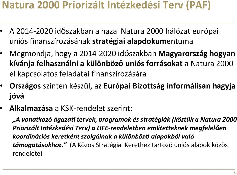 Európai Bizottság informálisan hagyja jóvá Alkalmazása a KSK-rendelet szerint: A vonatkozóágazati tervek, programok és stratégiák (köztük a Natura 2000 Priorizált Intézkedési