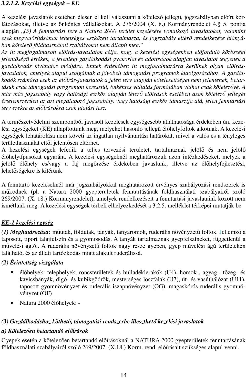 pontja alapján (5) A fenntartási terv a Natura 2000 terület kezelésére vonatkozó javaslatokat, valamint ezek megvalósításának lehetséges eszközeit tartalmazza, és jogszabály eltérő rendelkezése