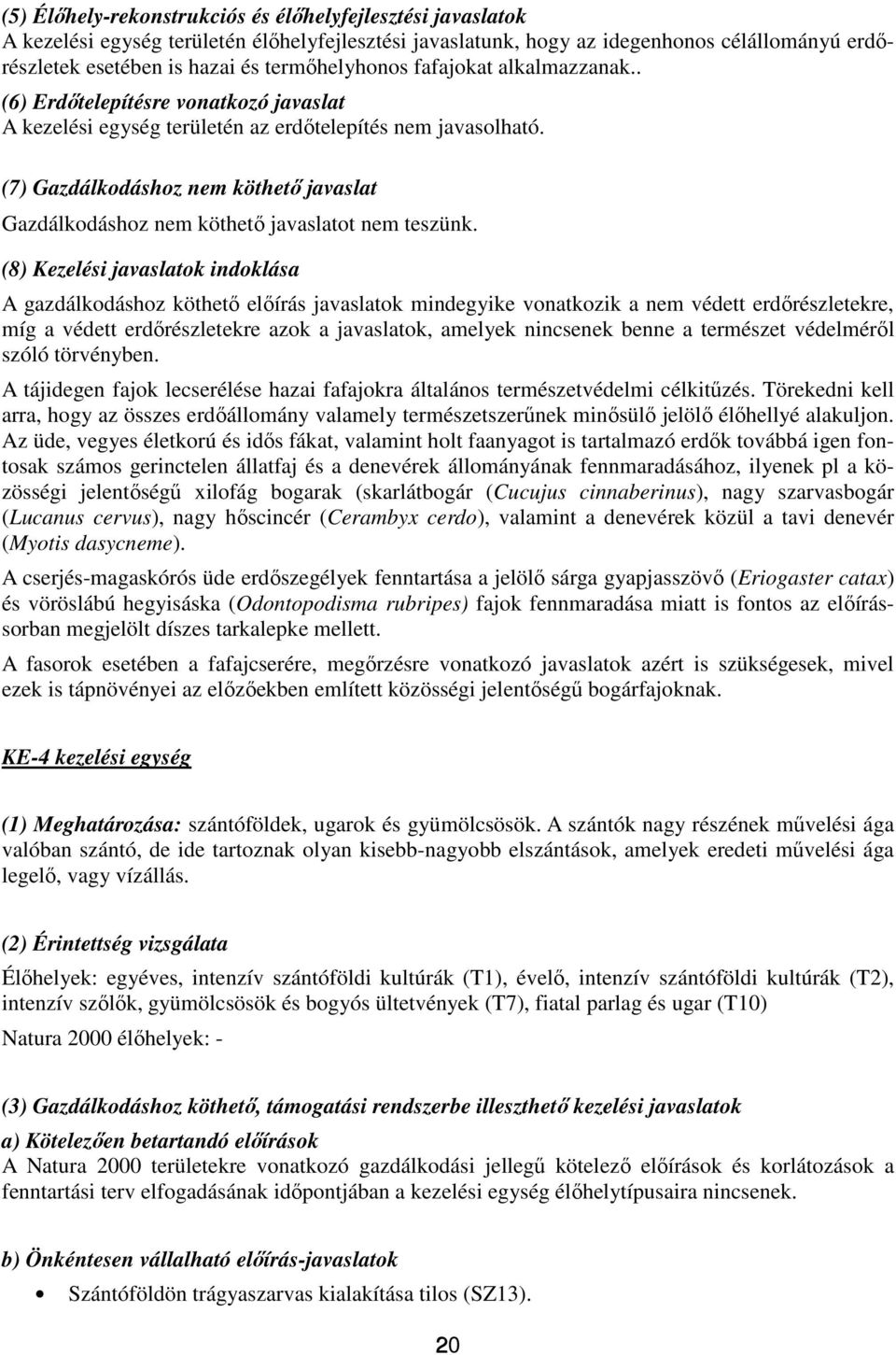 (7) Gazdálkodáshoz nem köthető javaslat Gazdálkodáshoz nem köthető javaslatot nem teszünk.