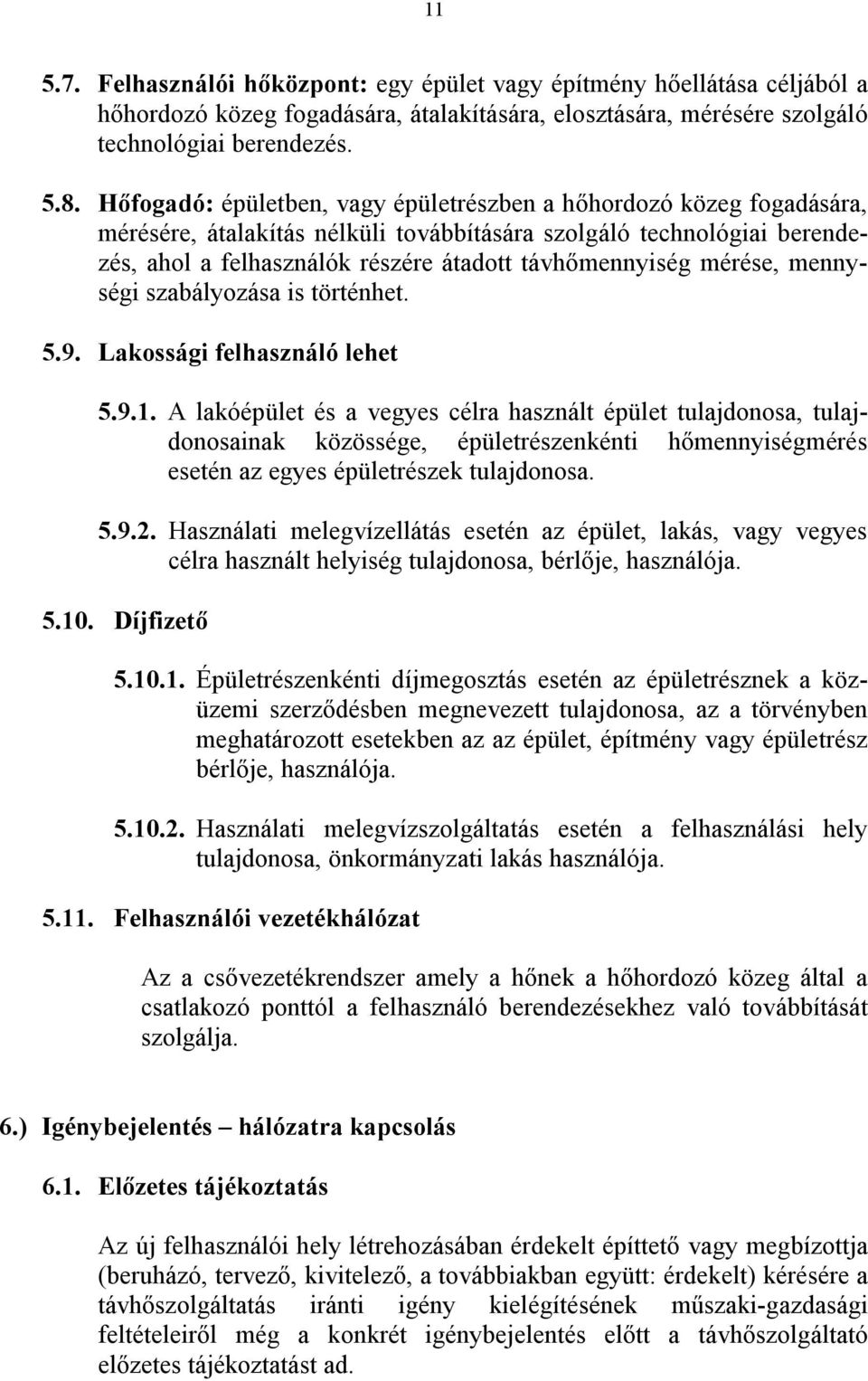 mérése, mennységi szabályozása is történhet. 5.9. Lakossági felhasználó lehet 5.9.1.