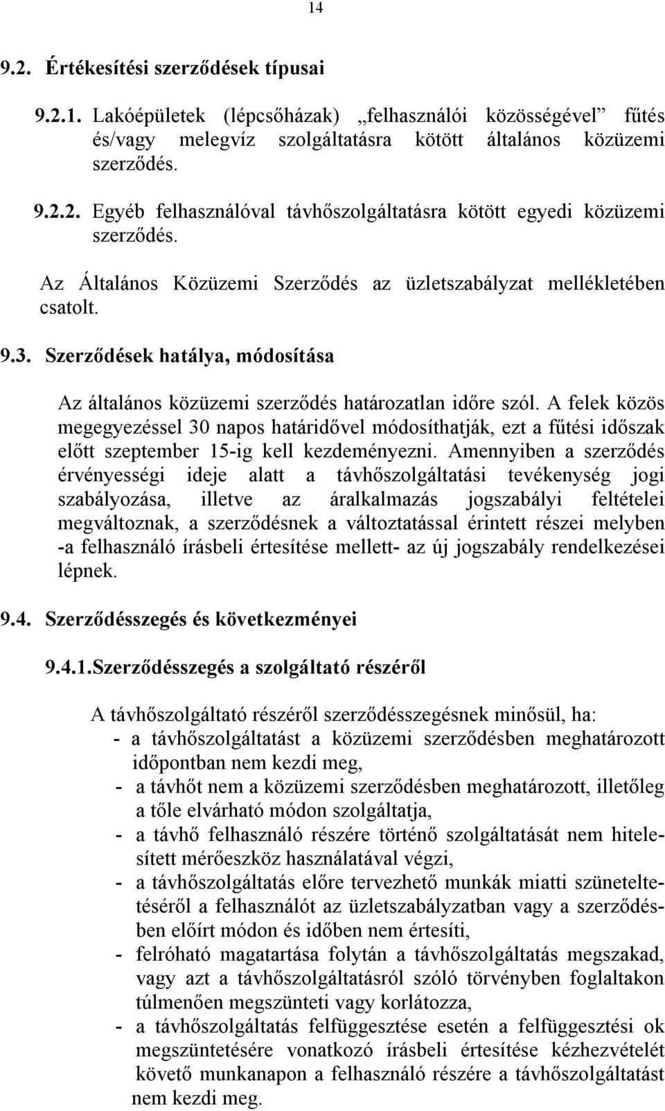 A felek közös megegyezéssel 30 napos határidővel módosíthatják, ezt a fűtési időszak előtt szeptember 15-ig kell kezdeményezni.