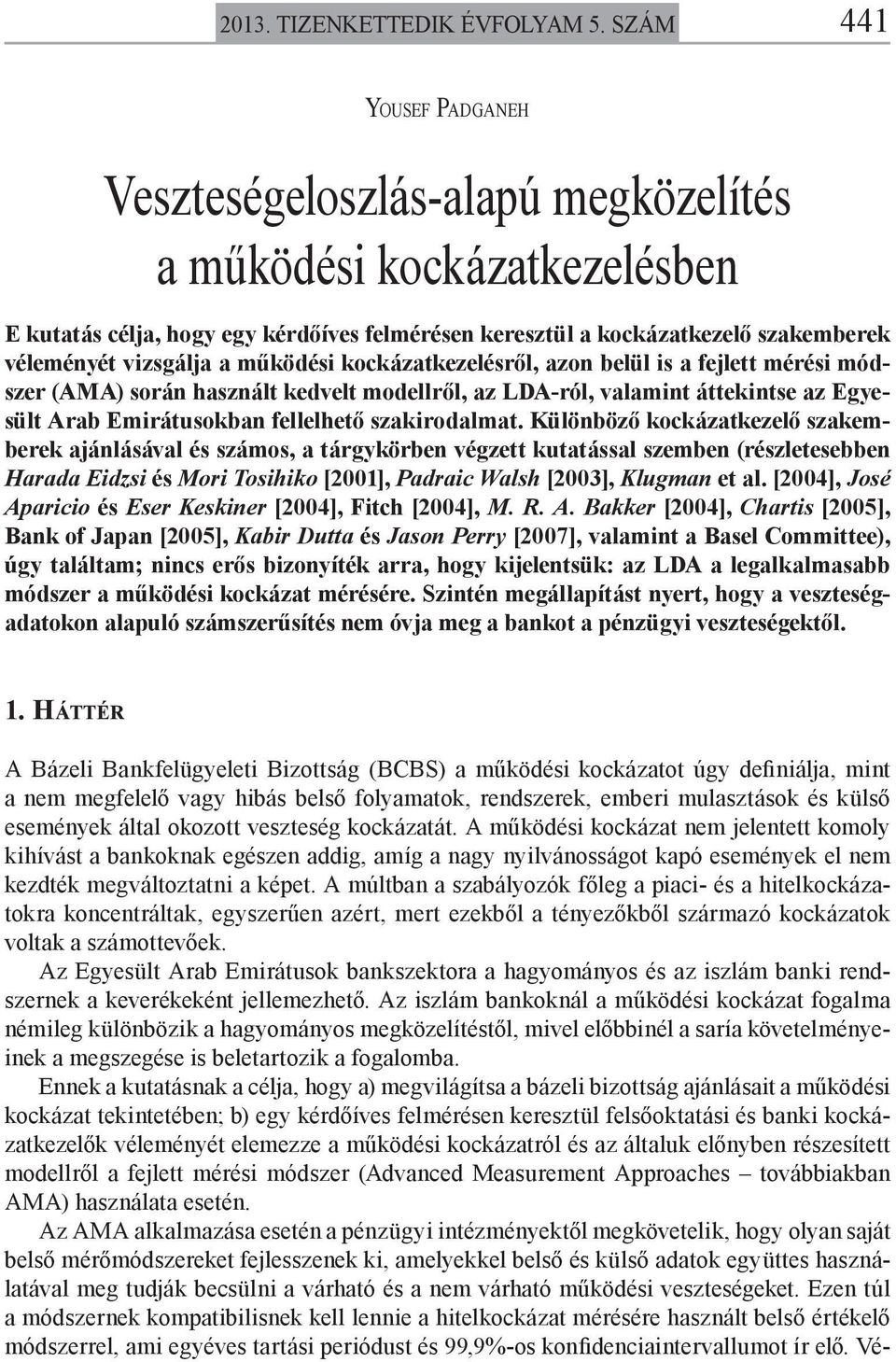 a működési kockázatkezelésről, azon belül is a fejlett mérési módszer (AMA) során használt kedvelt modellről, az LDA-ról, valamint áttekintse az Egyesült Arab Emirátusokban fellelhető szakirodalmat.