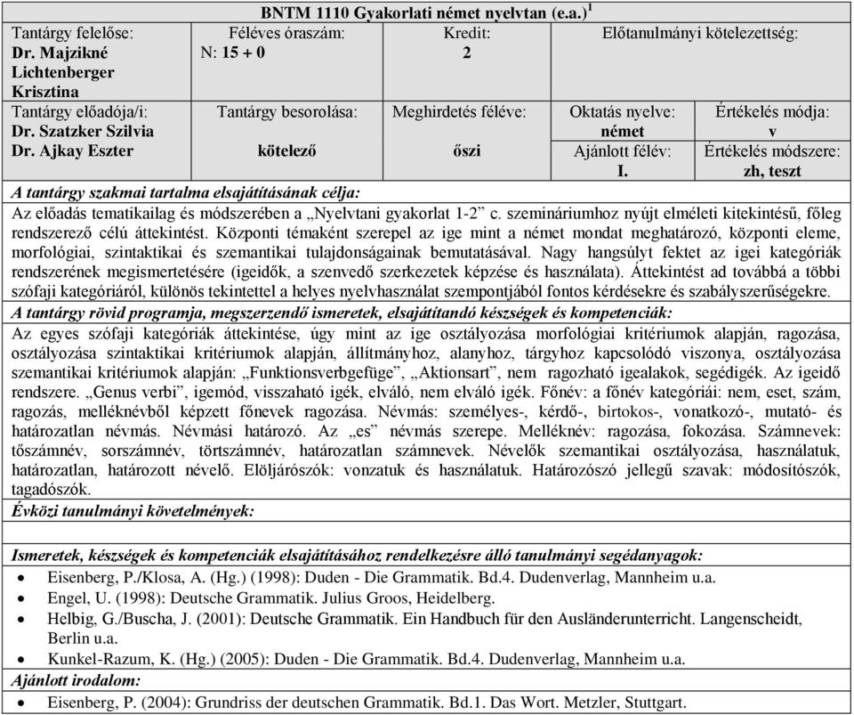 Központi tmaknt szerepel az ige mint a mondat meghatározó, központi eleme, morfológiai, szintaktikai s szemantikai tulajdonságainak bemutatásával.