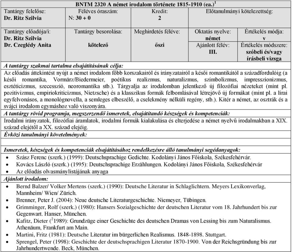 realizmus, naturalizmus, szimbolizmus, impresszionizmus, esztticizmus, szecesszió, neoromantika stb.). Tárgyalja az irodalomban jelentkező új filozófiai nzeteket (mint pl.