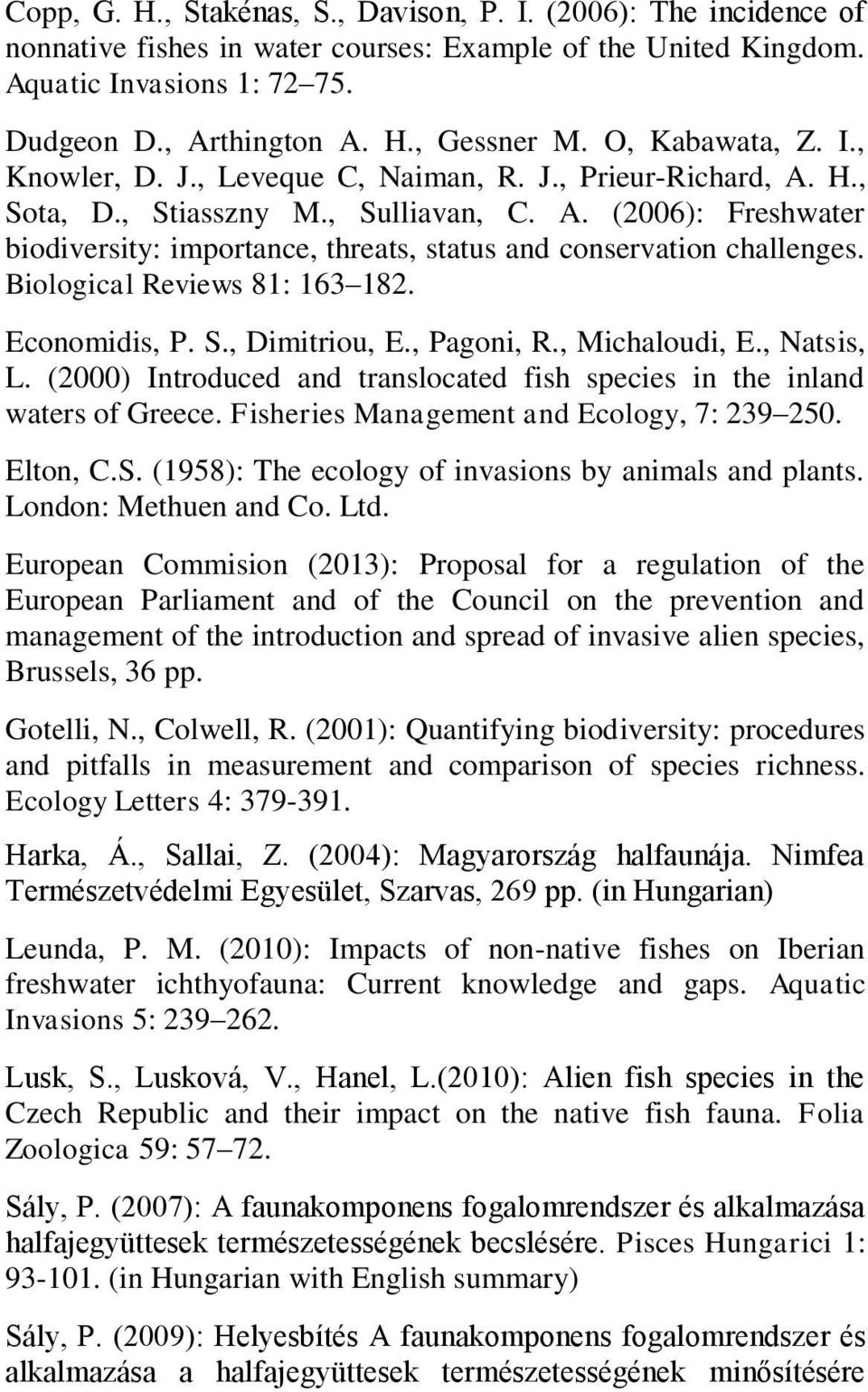 Biological Reviews 81: 163 182. Economidis, P. S., Dimitriou, E., Pagoni, R., Michaloudi, E., Natsis, L. (2000) Introduced and translocated fish species in the inland waters of Greece.