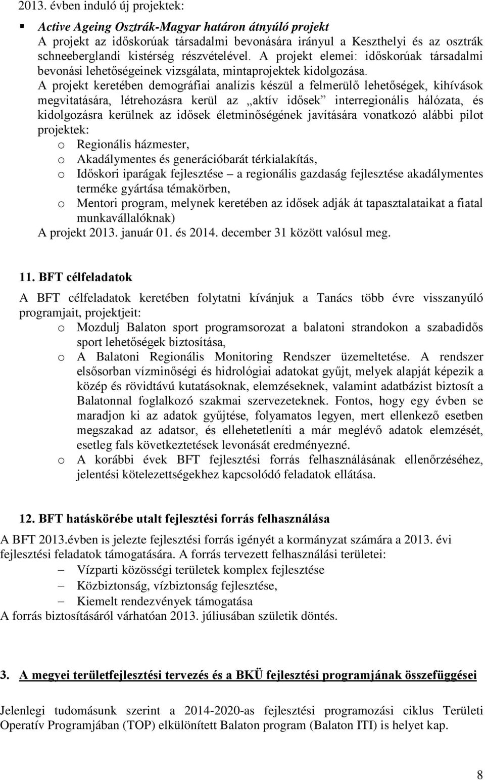 A projekt keretében demográfiai analízis készül a felmerülő lehetőségek, kihívások megvitatására, létrehozásra kerül az aktív idősek interregionális hálózata, és kidolgozásra kerülnek az idősek