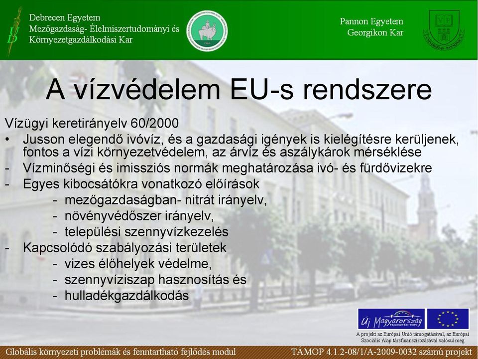 ivó- és fürdővizekre - Egyes kibocsátókra vonatkozó előírások - mezőgazdaságban- nitrát irányelv, - növényvédőszer irányelv, -