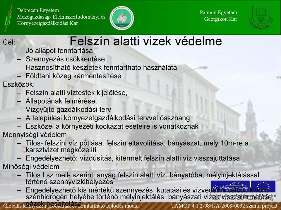 felszíni víz pótlása, felszín eltávolítása, bányászat, mely 10m-re a karsztvizet megközelíti Engedélyezhető: vízdúsítás, kitermelt felszín alatti víz visszajuttatása Minőségi védelem Tilos I.