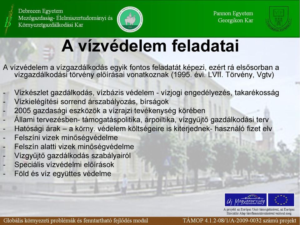 vízrajzi tevékenység körében - Állami tervezésben- támogatáspolitika, árpoiltika, vízgyűjtő gazdálkodási terv - Hatósági árak a körny.