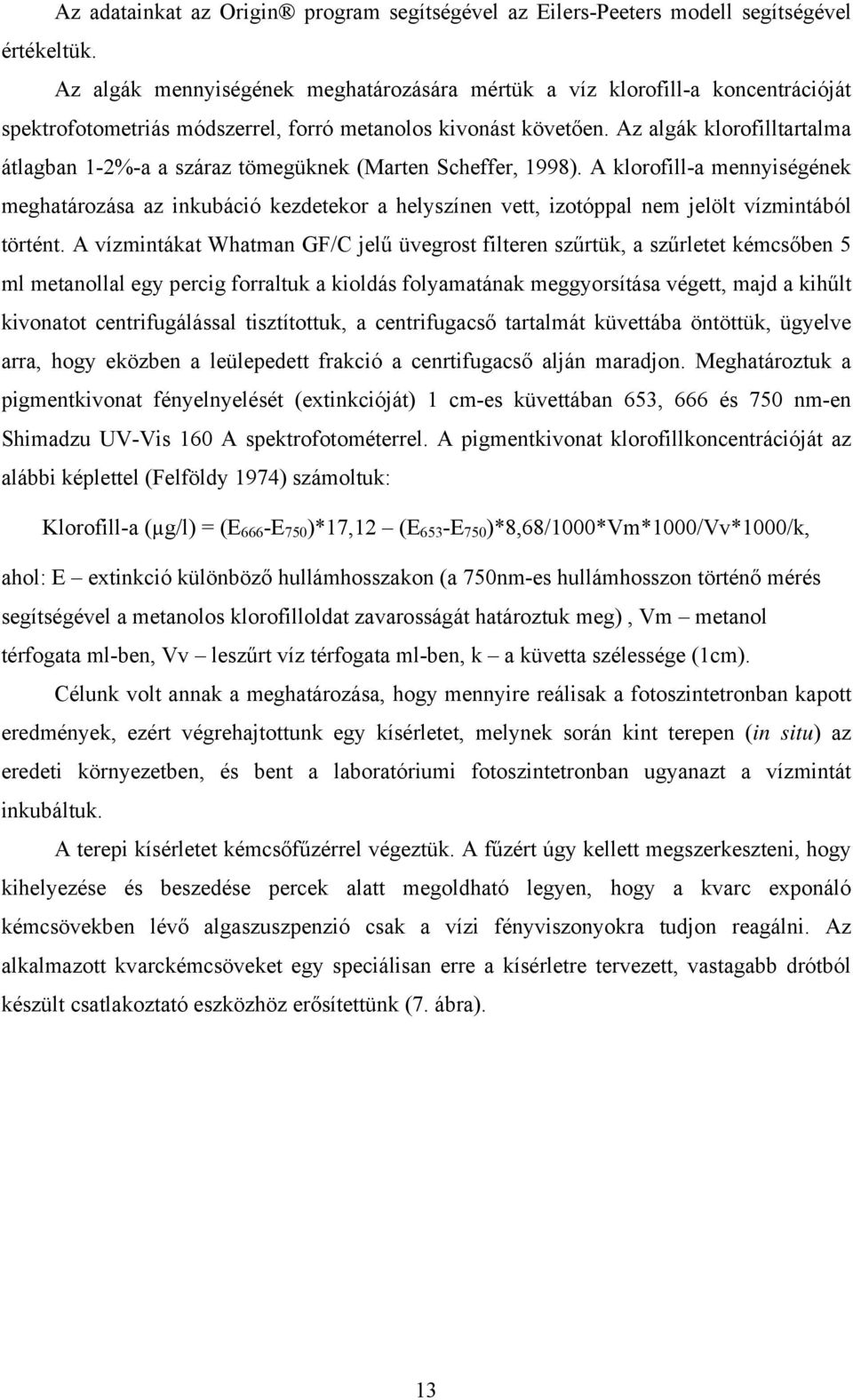 Az algák klorofilltartalma átlagban 1-2%-a a száraz tömegüknek (Marten Scheffer, 1998).