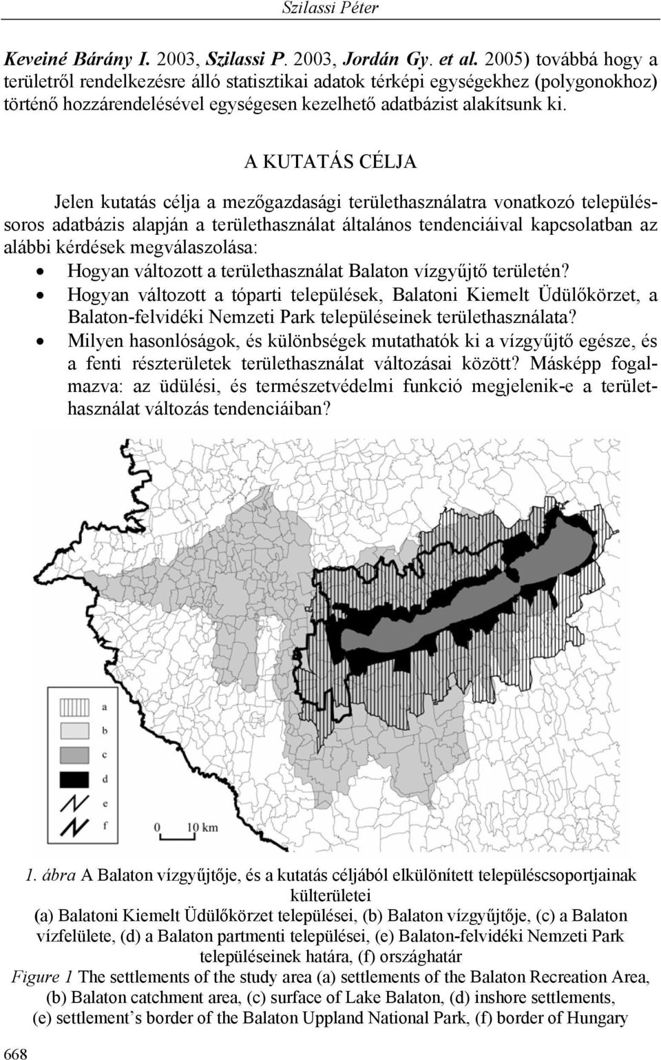 A KUTATÁS CÉLJA Jelen kuttás élj mezőgzsági területhsználtr vontkozó településsoros tázis lpján területhsznált áltlános teneniáivl kpsoltn z lái kérések megválszolás: Hogyn változott területhsznált