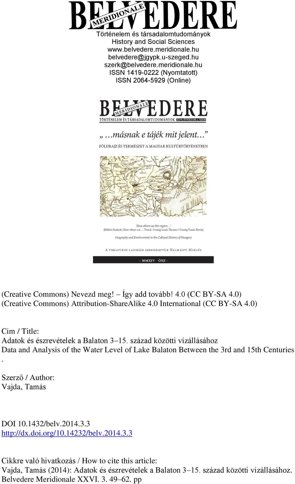 század közötti vízállásához Data and Analysis of the Water Level of Lake Balaton Between the 3rd and 15th Centuries. Szerző / Author: Vajda, Tamás DOI 10.1432/belv.2014.3.3 http://dx.doi.org/10.