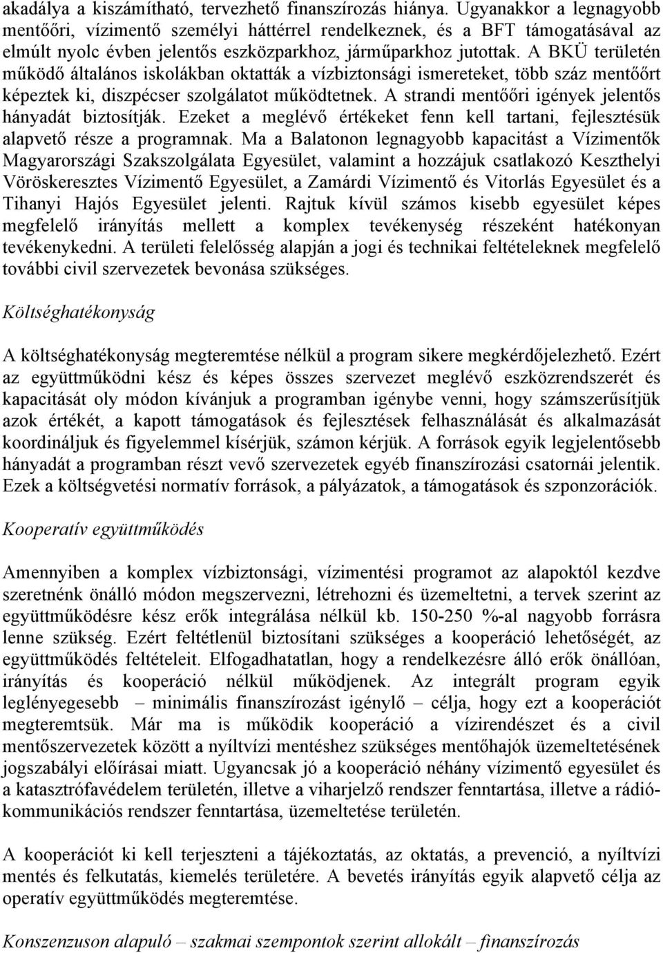 A BKÜ területén működő általános iskolákban oktatták a vízbiztonsági ismereteket, több száz mentőőrt képeztek ki, diszpécser szolgálatot működtetnek.