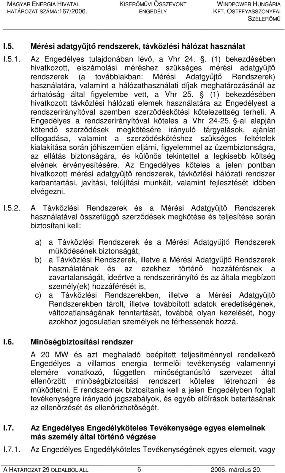 meghatározásánál az árhatóság által figyelembe vett, a Vhr 25.