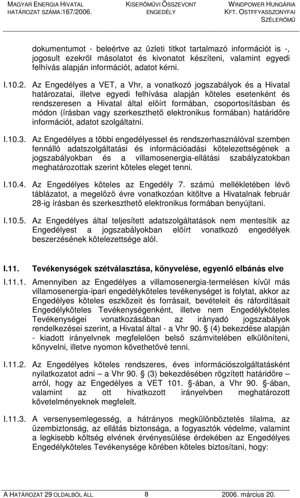 módon (írásban vagy szerkeszthetı elektronikus formában) határidıre információt, adatot szolgáltatni. I.10.3.