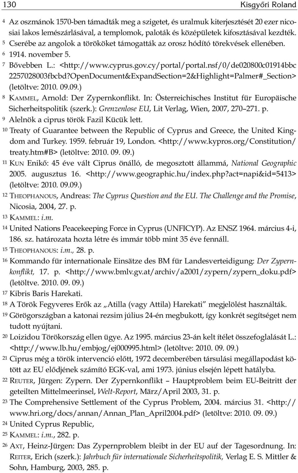 nsf/0/de020800c01914bbc 2257028003fbcbd?OpenDocument&ExpandSection=2&Highlight=Palmer#_Section> (letöltve: 2010. 09.09.) 8 KAMMEL, Ar nold: Der Zypernkonflikt.