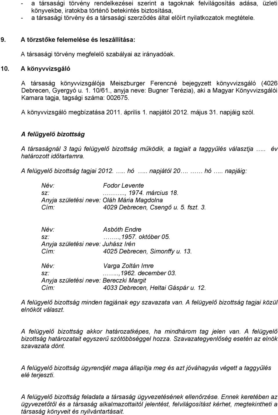 A könyvvizsgáló A társaság könyvvizsgálója Meiszburger Ferencné bejegyzett könyvvizsgáló (4026 Debrecen, Gyergyó u. 1. 10/61.