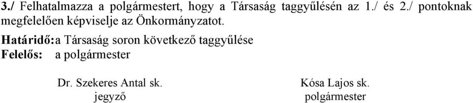 Határidő: a Társaság soron következő taggyűlése Felelős: a