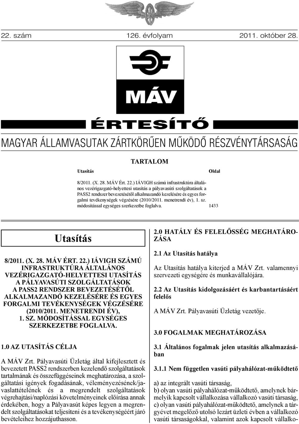 (2010/2011. menetrendi év), 1. sz. módosítással egységes szerkezetbe foglalva. 1433 Utasítás 8/2011. (X. 28. MÁV ÉRT. 22.