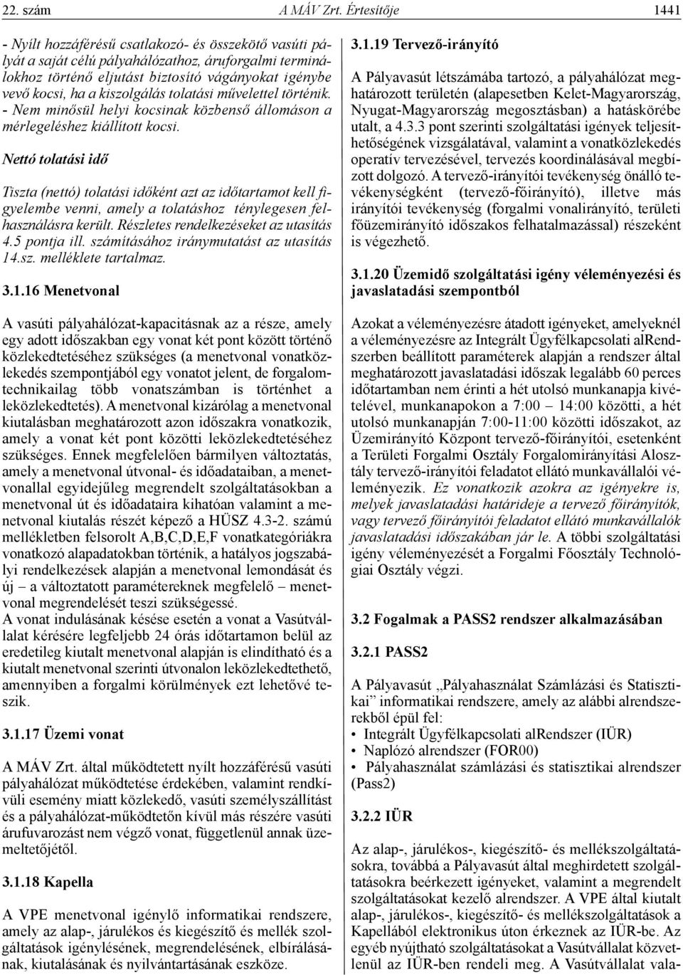 kiszolgálás tolatási művelettel történik. - Nem minősül helyi kocsinak közbenső állomáson a mérlegeléshez kiállított kocsi.