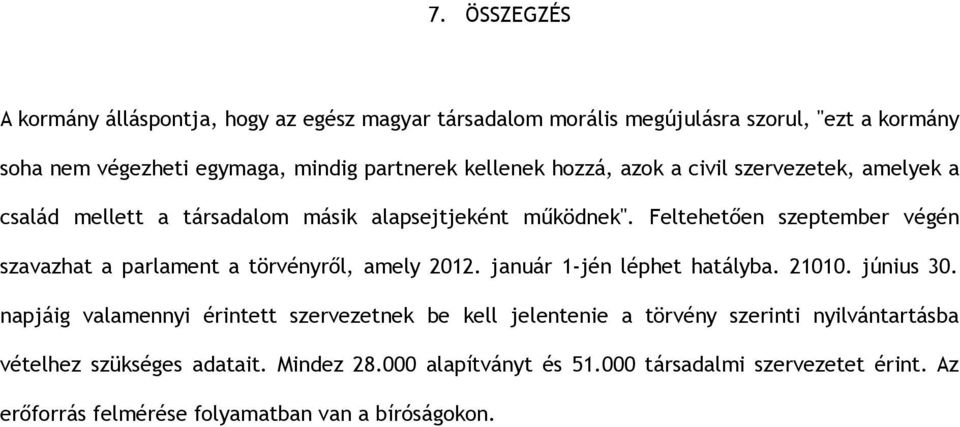 Feltehetően szeptember végén szavazhat a parlament a törvényről, amely 2012. január 1-jén léphet hatályba. 21010. június 30.