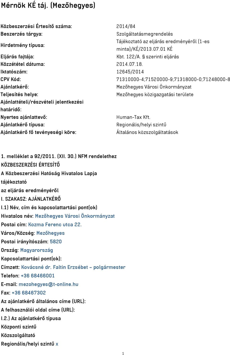 Iktatószám: 12645/2014 CPV Kód: 71310000-4;71520000-9;71318000-0;71248000-8 Ajánlatkérő: Mezőhegyes Városi Önkormányzat Teljesítés helye: Mezőhegyes közigazgatási területe Ajánlattételi/részvételi