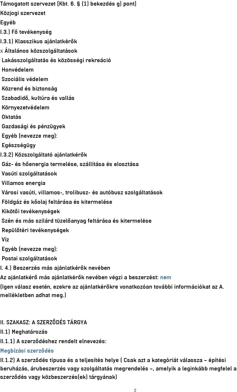 1) Klasszikus ajánlatkérők x Általános közszolgáltatások Lakásszolgáltatás és közösségi rekreáció Honvédelem Szociális védelem Közrend és biztonság Szabadidő, kultúra és vallás Környezetvédelem