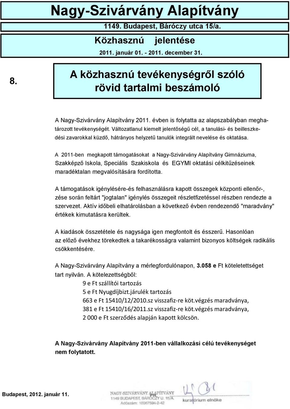 Változatlanul kiemelt jelentőségű cél, a tanulási- és beilleszkedési zavarokkal küzdő, hátrányos helyzetű tanulók integrált nevelése és oktatása.