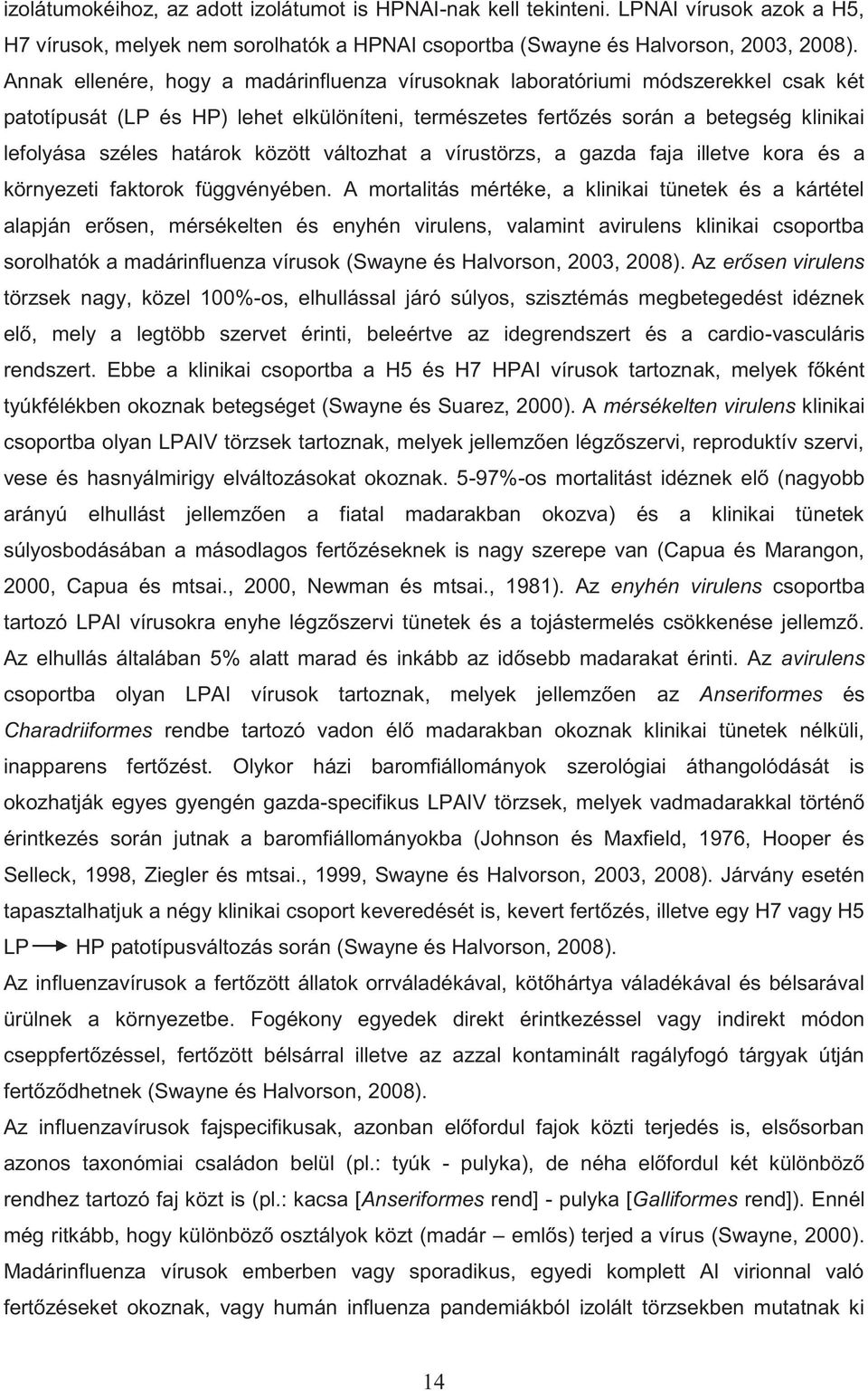 között változhat a vírustörzs, a gazda faja illetve kora és a környezeti faktorok függvényében.