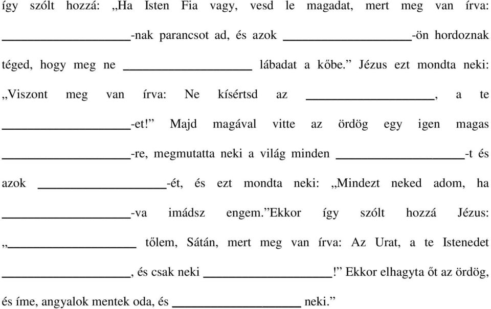 Majd magával vitte az ördög egy igen magas -re, megmutatta neki a világ minden -t és azok -ét, és ezt mondta neki: Mindezt neked adom,