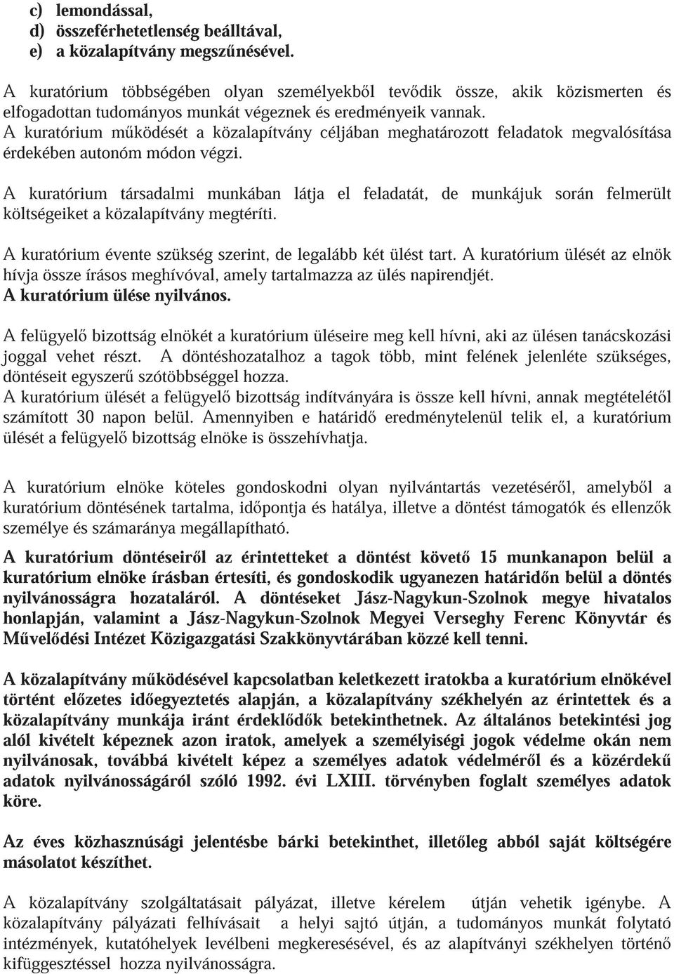 A kuratórium m ködését a közalapítvány céljában meghatározott feladatok megvalósítása érdekében autonóm módon végzi.