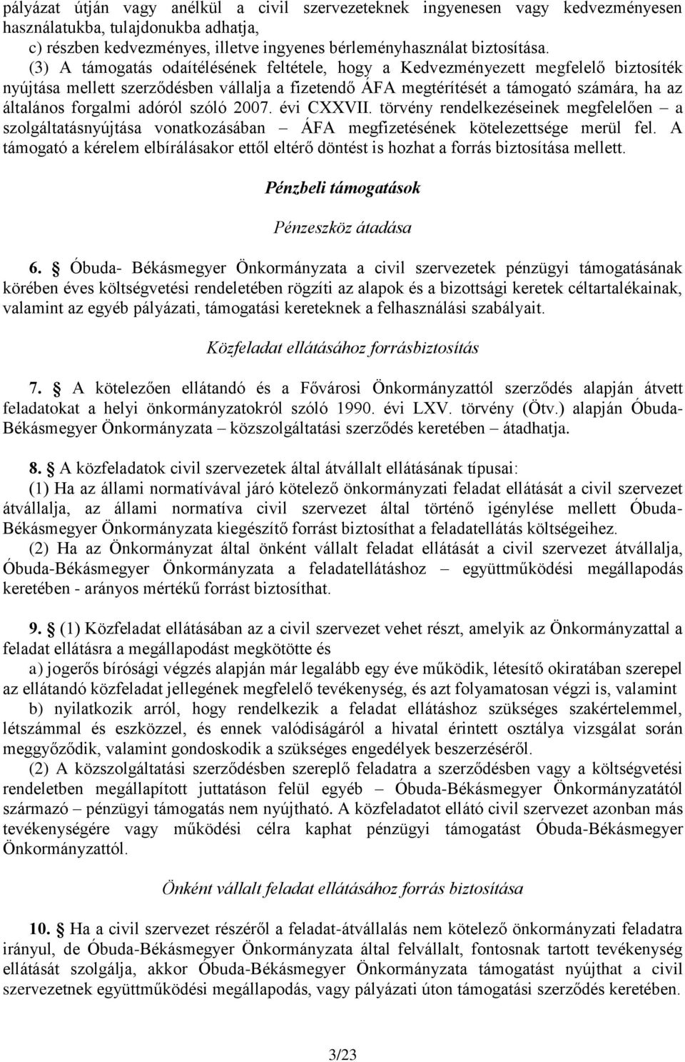 adóról szóló 2007. évi CXXVII. törvény rendelkezéseinek megfelelően a szolgáltatásnyújtása vonatkozásában ÁFA megfizetésének kötelezettsége merül fel.