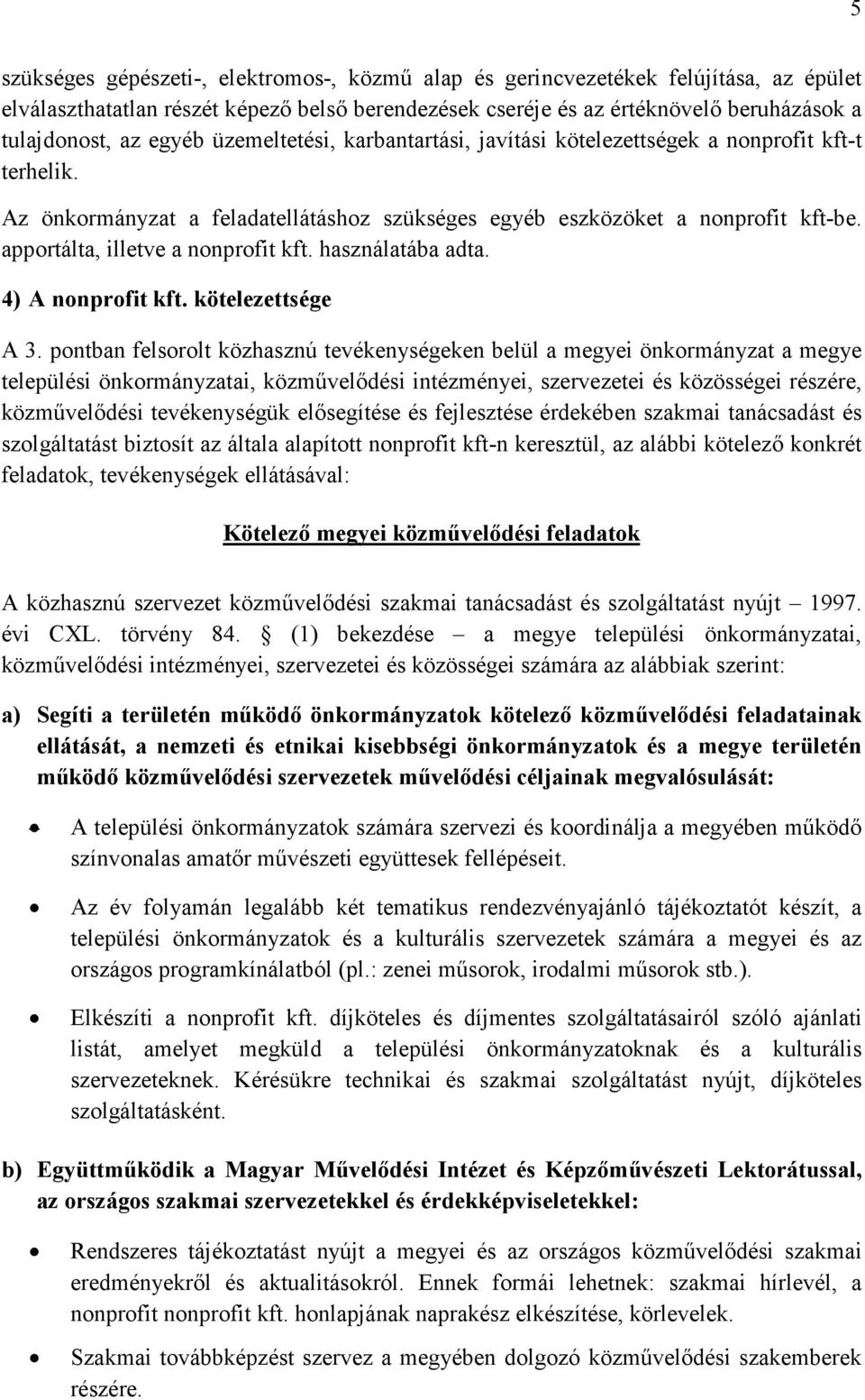 apportálta, illetve a nonprofit kft. használatába adta. 4) A nonprofit kft. kötelezettsége A 3.