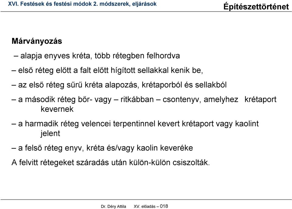 krétaport kevernek a harmadik réteg velencei terpentinnel kevert krétaport vagy kaolint jelent a felső réteg enyv,