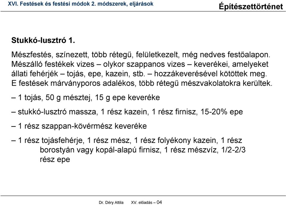 E festések márványporos adalékos, több rétegű mészvakolatokra kerültek.