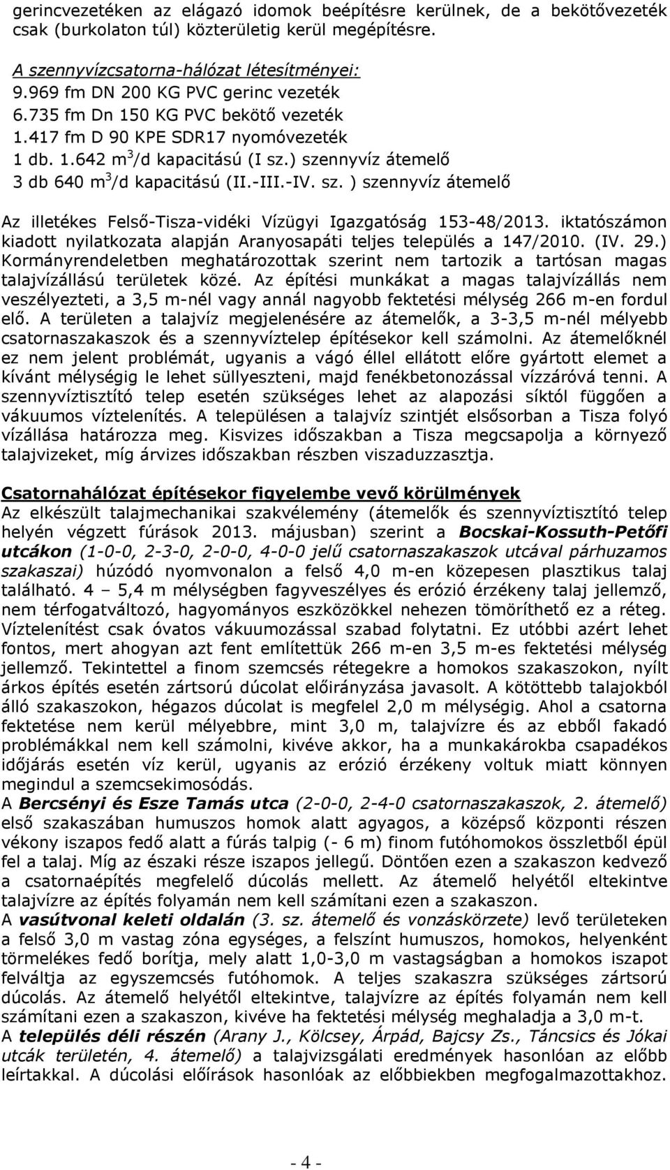 -III.-IV. sz. ) szennyvíz átemelő Az illetékes Felső-Tisza-vidéki Vízügyi Igazgatóság 153-48/2013. iktatószámon kiadott nyilatkozata alapján Aranyosapáti teljes település a 147/2010. (IV. 29.