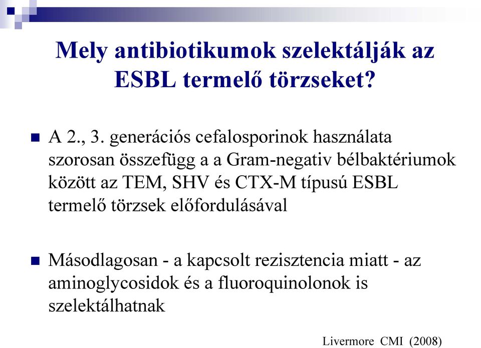 között az TEM, SHV és CTX-M típusú ESBL termelő törzsek előfordulásával Másodlagosan - a