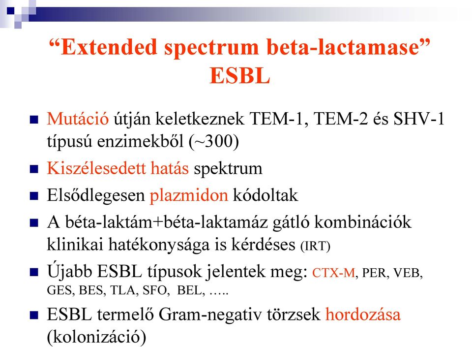 béta-laktám+béta-laktamáz gátló kombinációk klinikai hatékonysága is kérdéses (IRT) Újabb ESBL