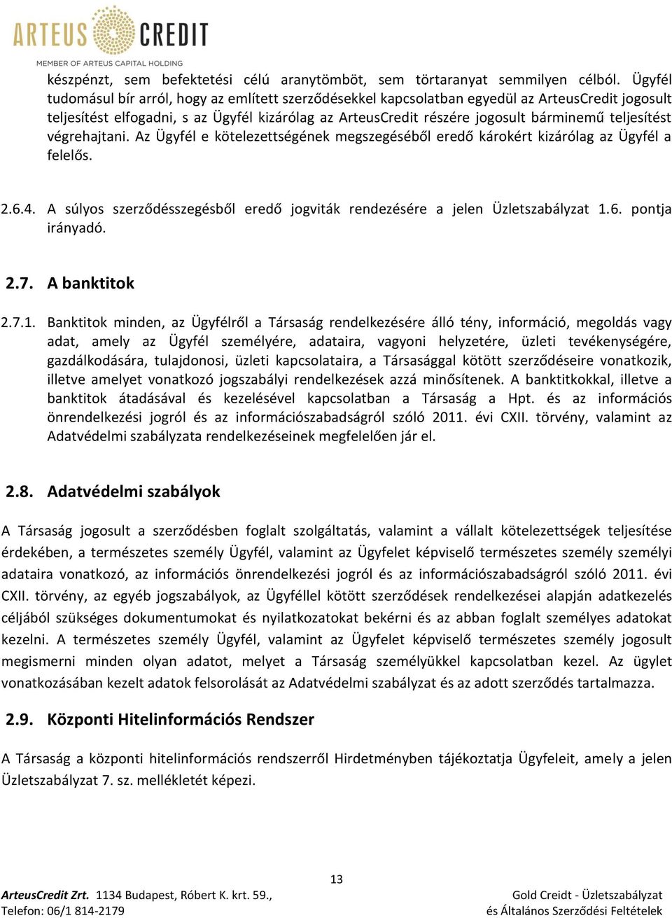 teljesítést végrehajtani. Az Ügyfél e kötelezettségének megszegéséből eredő károkért kizárólag az Ügyfél a felelős. 2.6.4.