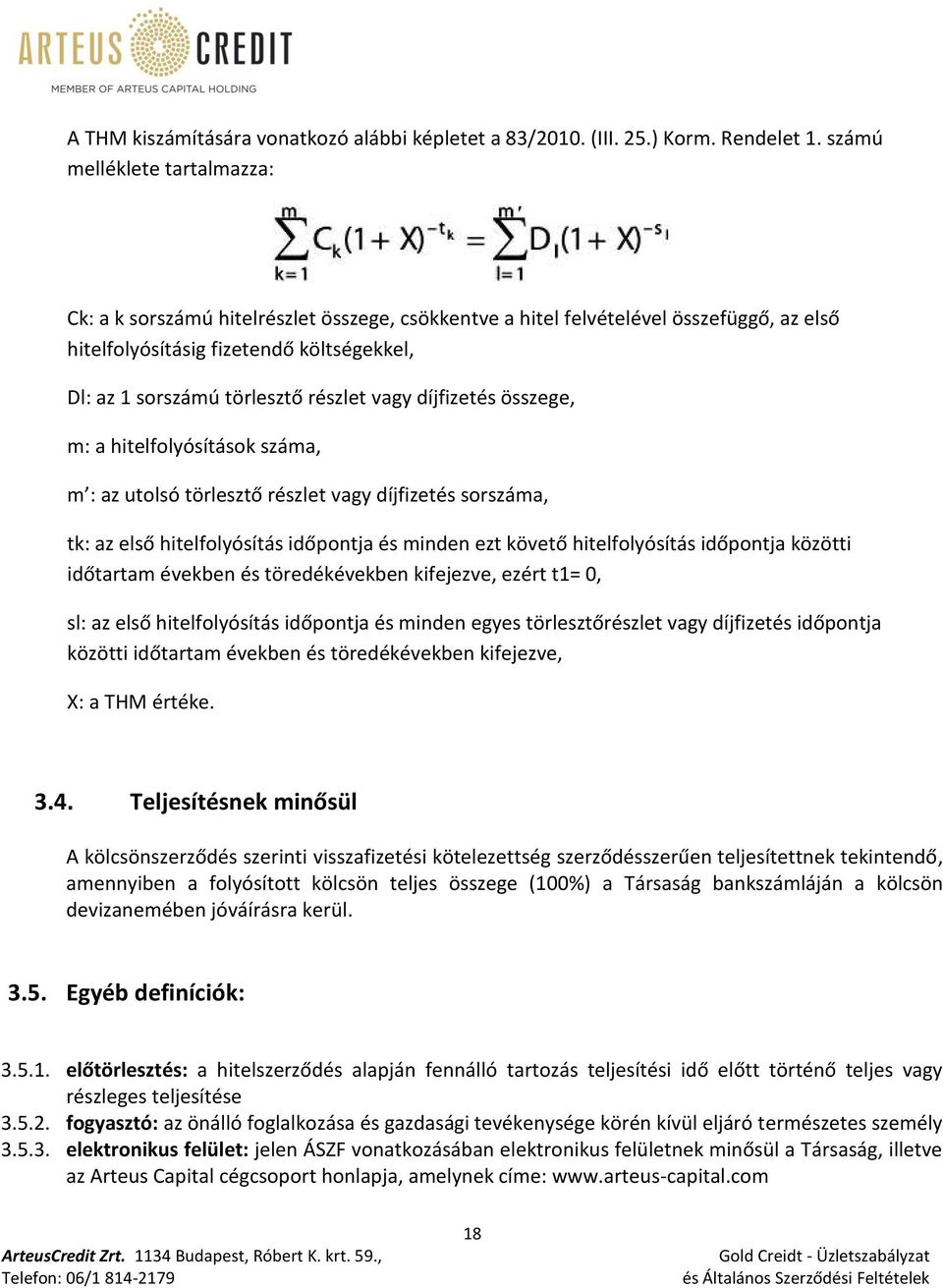 vagy díjfizetés összege, m: a hitelfolyósítások száma, m : az utolsó törlesztő részlet vagy díjfizetés sorszáma, tk: az első hitelfolyósítás időpontja és minden ezt követő hitelfolyósítás időpontja