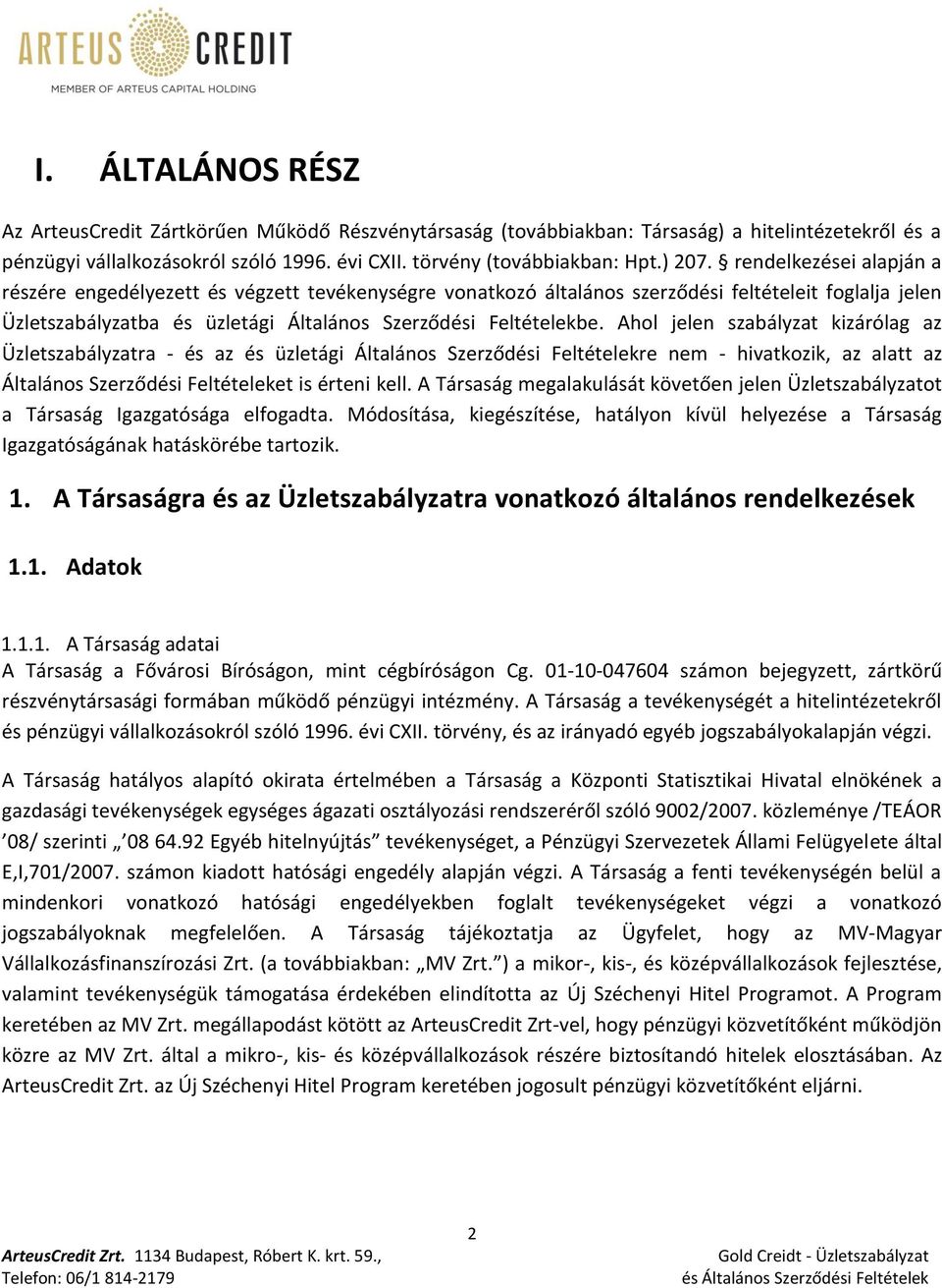 Ahol jelen szabályzat kizárólag az Üzletszabályzatra - és az és üzletági Általános Szerződési Feltételekre nem - hivatkozik, az alatt az Általános Szerződési Feltételeket is érteni kell.