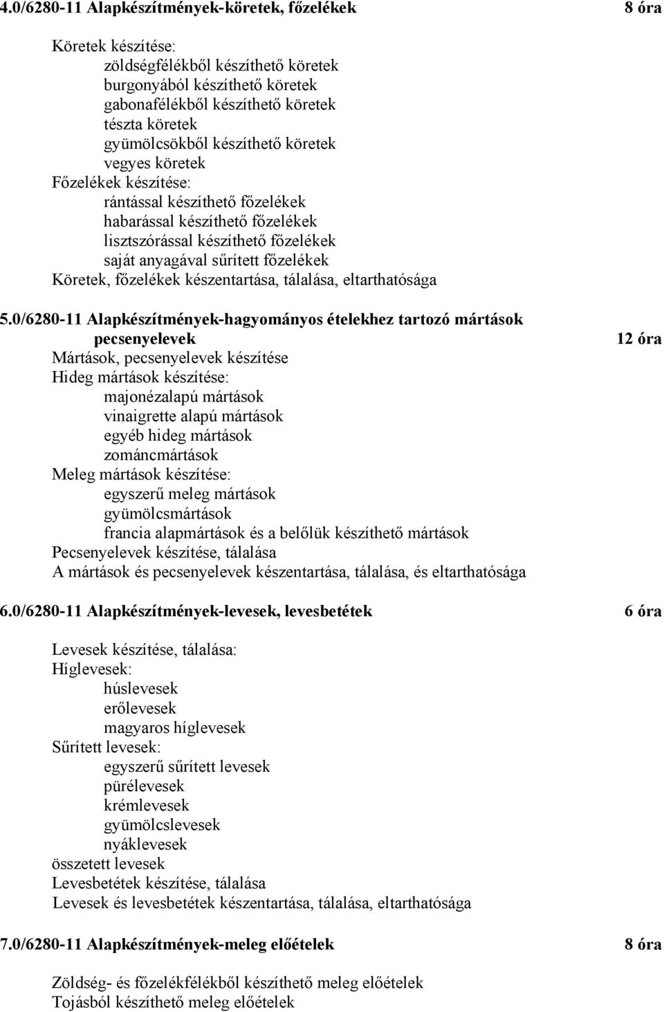 főzelékek Köretek, főzelékek készentartása, tálalása, eltarthatósága 5.