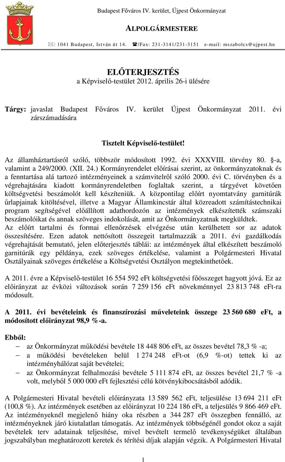 évi XXXVIII. törvény 80. -a, valamint a 249/2000. (XII. 24.) Kormányrendelet elıírásai szerint, az önkormányzatoknak és a fenntartása alá tartozó intézményeinek a számvitelrıl szóló 2000. évi C.