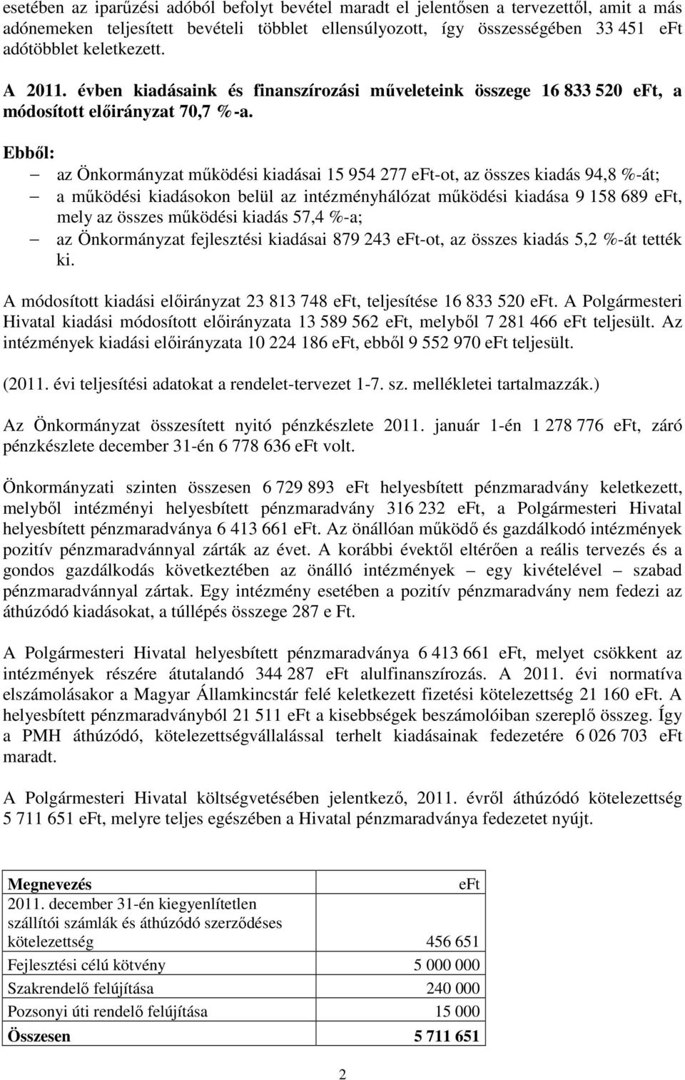 Ebbıl: az Önkormányzat mőködési kiadásai 15 954 277 eft-ot, az összes kiadás 94,8 %-át; a mőködési kiadásokon belül az intézményhálózat mőködési kiadása 9 158 689 eft, mely az összes mőködési kiadás