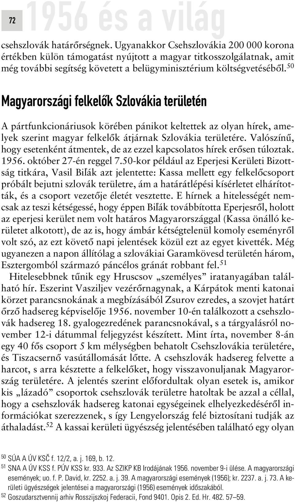 50 Magyarországi felkelôk Szlovákia területén A pártfunkcionáriusok körében pánikot keltettek az olyan hírek, amelyek szerint magyar felkelôk átjárnak Szlovákia területére.