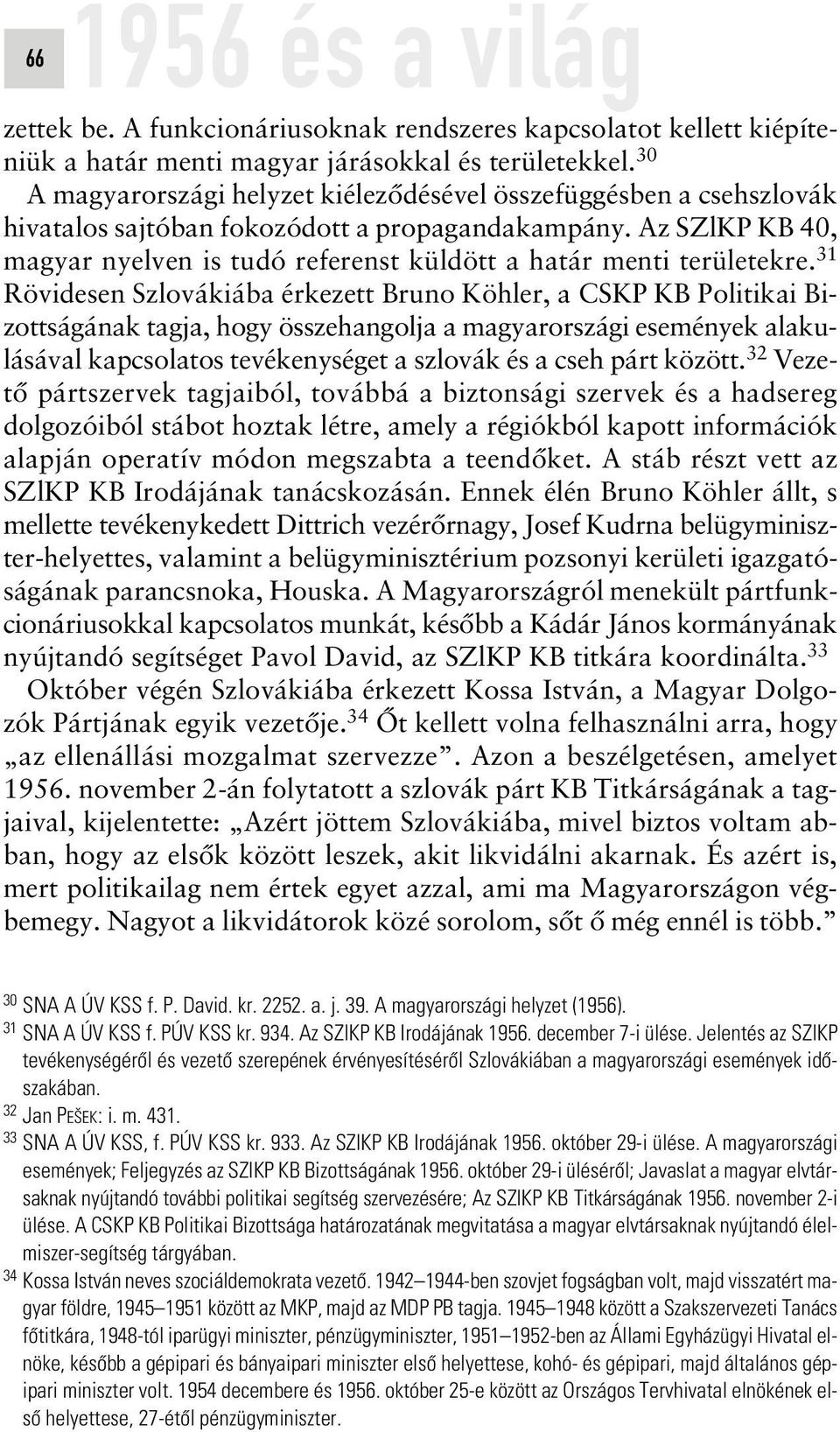 Az SZlKP KB 40, magyar nyelven is tudó referenst küldött a határ menti területekre.