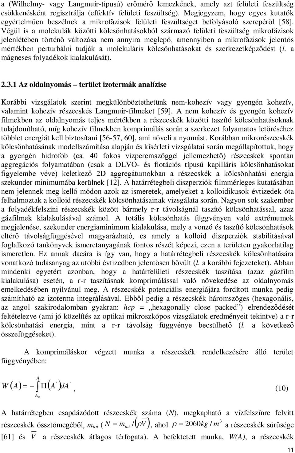 Végül is a molekulák közötti kölcsönhatásokból származó felületi feszültség mikrofázisok jelenlétében történő változása nem annyira meglepő, amennyiben a mikrofázisok jelentős mértékben perturbálni