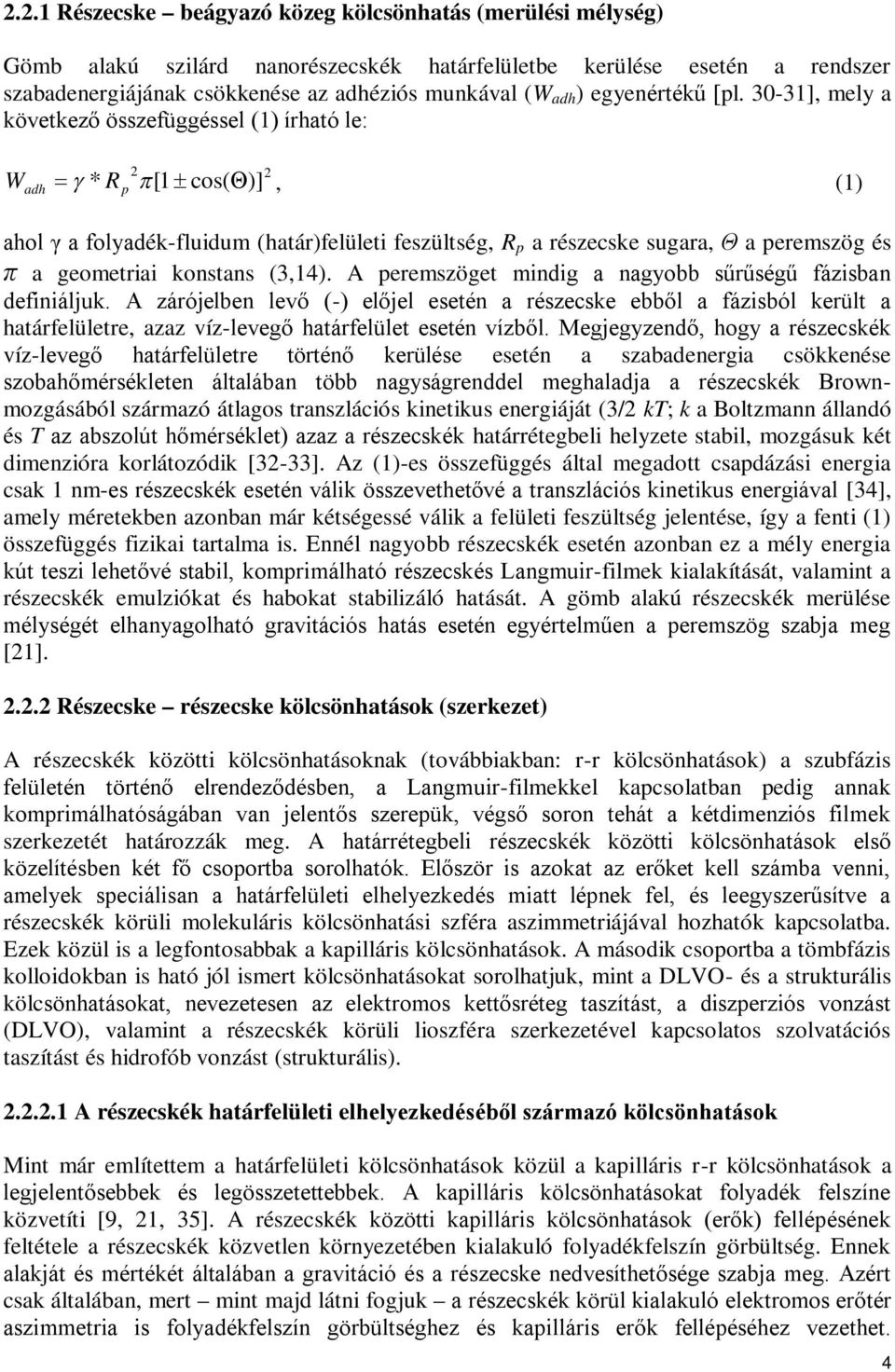 30-31], mely a következő összefüggéssel (1) írható le: 2 2 W adh * R p [1 cos( )], (1) ahol γ a folyadék-fluidum (határ)felületi feszültség, R p a részecske sugara, Θ a peremszög és π a geometriai