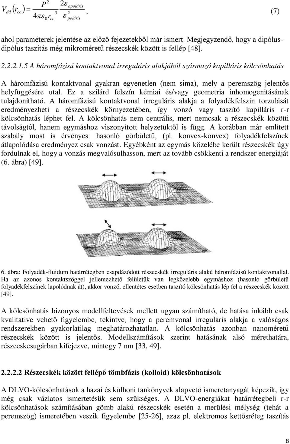 5 A háromfázisú kontaktvonal irreguláris alakjából származó kapilláris kölcsönhatás A háromfázisú kontaktvonal gyakran egyenetlen (nem sima), mely a peremszög jelentős helyfüggésére utal.